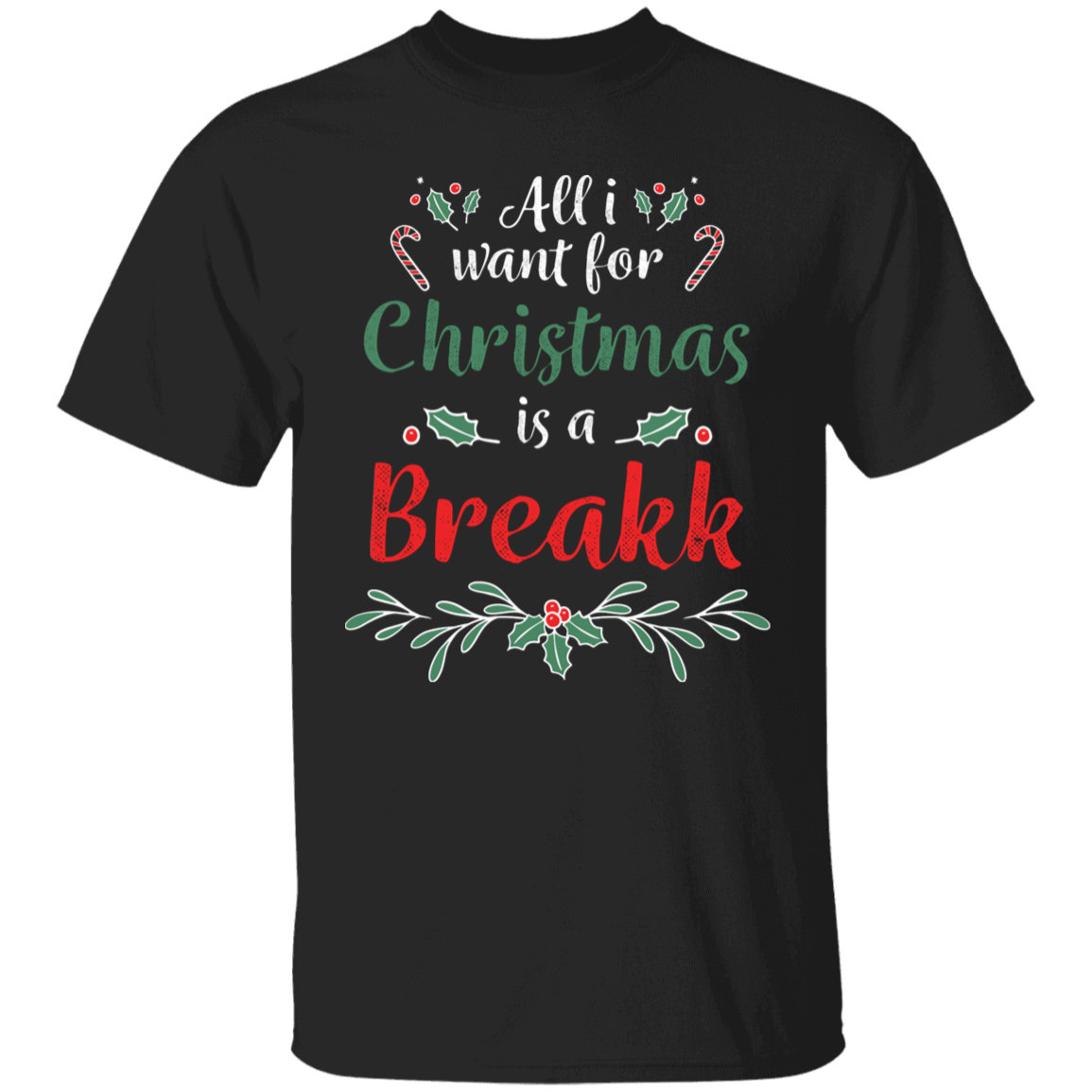 All I Want For Christmas Is A Breakk Apparel
