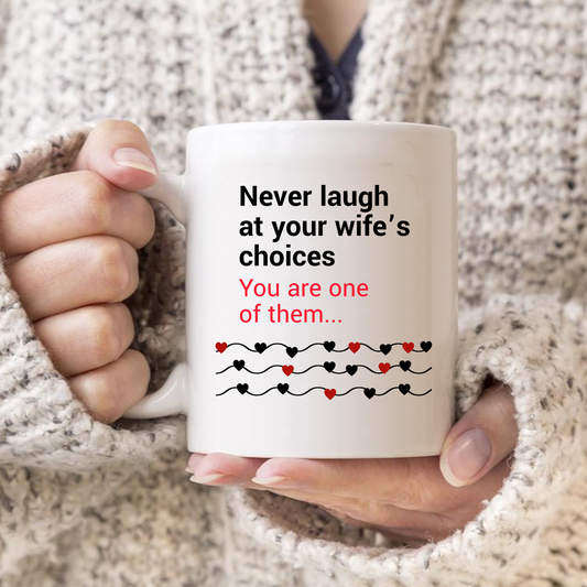 Never Laugh at your Wife's Choices Mug