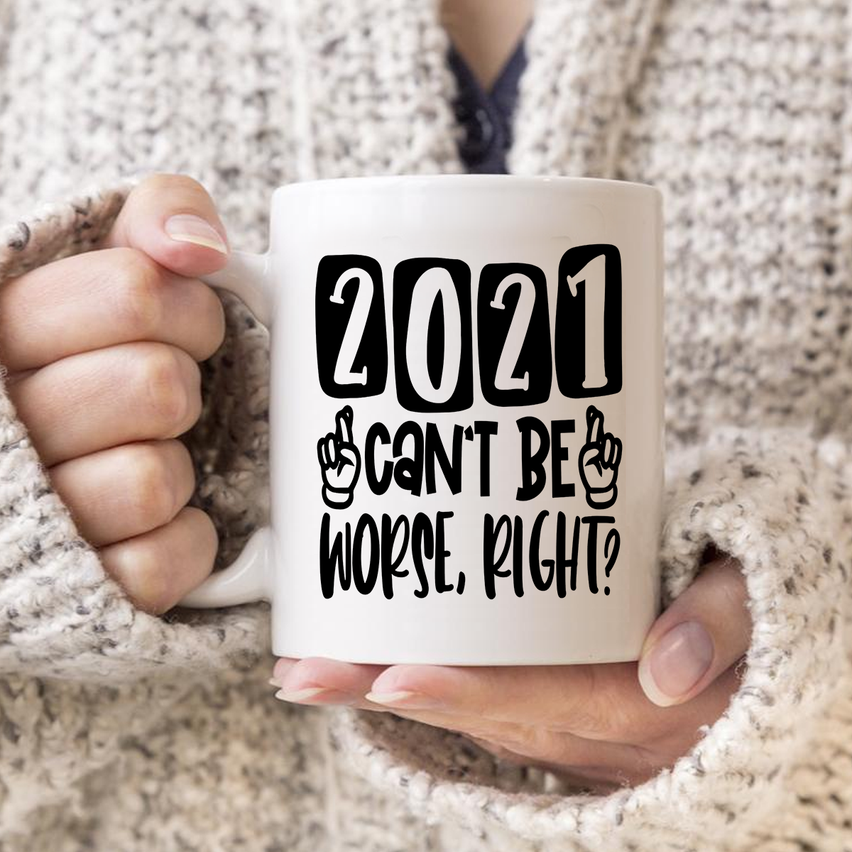 2021 Can't Be Worse Right Mug