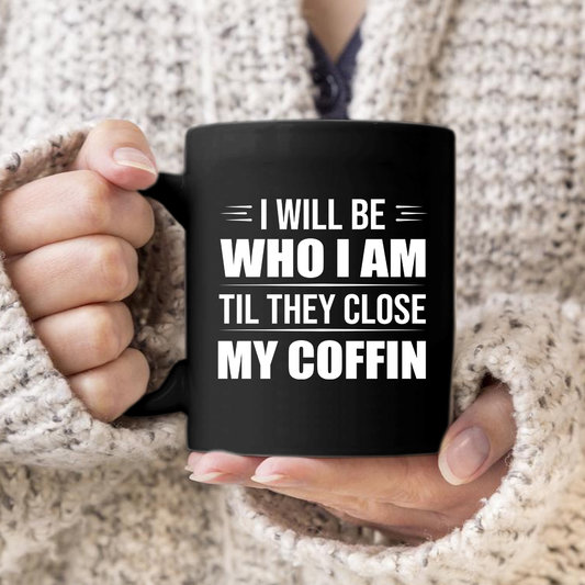 I Will Be Who I Am Mug